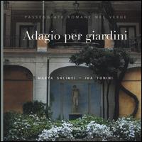 Adagio per giardini. Passeggiate romane nel verde - Marta Salimei, Ida Tonini - Libro Orme Editori 2014 | Libraccio.it