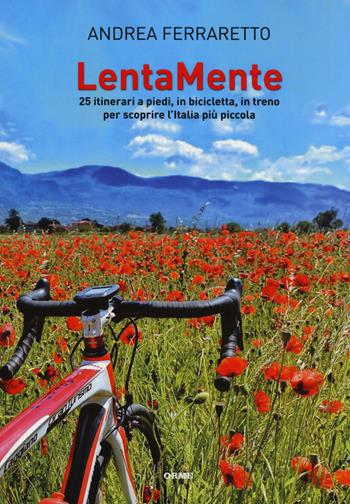 LentaMente. 25 itinerari a piedi, in bicicletta, in treno per scoprire l'Italia più piccola  - Libro Orme Editori 2018 | Libraccio.it