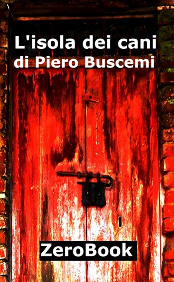 L' isola dei cani - Piero Buscemi - Libro ZeroBook 2015 | Libraccio.it