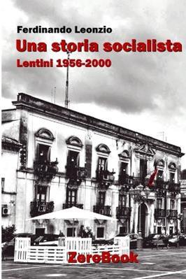 Una storia socialista. Lentini 1956-2000 - Ferdinando Leonzio - Libro ZeroBook 2017 | Libraccio.it