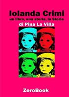 Iolanda Crimi. Un libro, una storia, la Storia - Pina La Villa - Libro ZeroBook 2018 | Libraccio.it