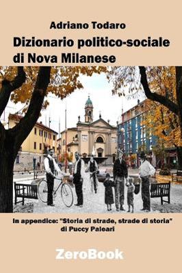 Dizionario politico-sociale di Nova Milanese. Passato e presente - Adriano Todaro - Libro ZeroBook 2018 | Libraccio.it