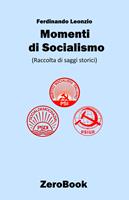 Momenti di socialismo. Raccolta di saggi storici - Ferdinando Leonzio - Libro ZeroBook 2022 | Libraccio.it