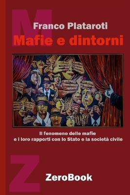 Mafie e dintorni. Il fenomeno delle mafie e i loro rapporti con lo Stato e la società civile - Franco Plataroti - Libro ZeroBook 2023 | Libraccio.it