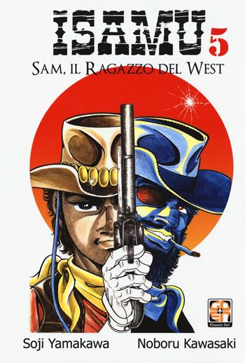 Sam, il ragazzo del West. Isamu. Vol. 5 - Soji Yamakawa, Noboru Kawasaki - Libro Goen 2017, Dansei collection | Libraccio.it