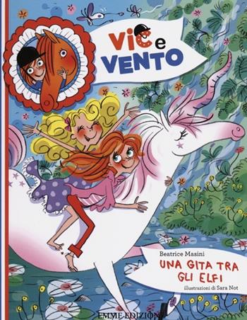 Una gita tra gli elfi. Ediz. illustrata - Beatrice Masini, Sara Not - Libro Emme Edizioni 2012, Vic e Vento | Libraccio.it