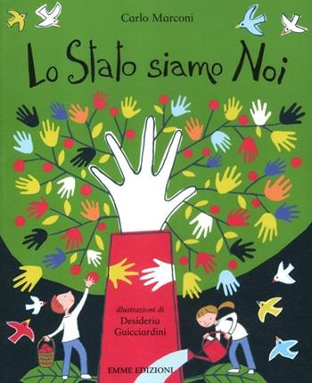 Lo Stato siamo noi. Ediz. illustrata - Carlo Marconi, Desideria Guicciardini - Libro Emme Edizioni 2012, Album | Libraccio.it