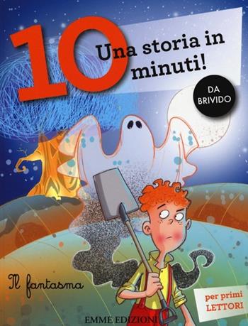 Il fantasma. Una storia in 10 minuti! Ediz. a colori - Francesca Lazzarato - Libro Emme Edizioni 2013, Tre passi | Libraccio.it
