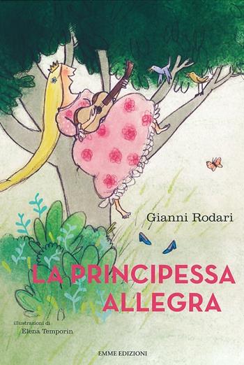 La principessa allegra. Ediz. illustrata - Gianni Rodari, Elena Temporin - Libro Emme Edizioni 2013, Album | Libraccio.it