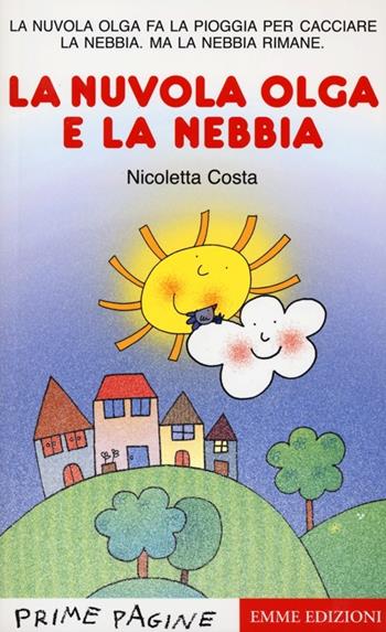 La nuvola Olga e la nebbia. Stampatello maiuscolo - Nicoletta Costa - Libro Emme Edizioni 2013, Prime pagine | Libraccio.it