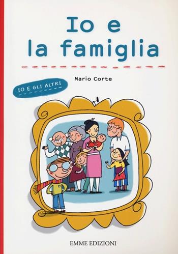 Io e la famiglia - Mario Corte - Libro Emme Edizioni 2013, Per cominciare | Libraccio.it