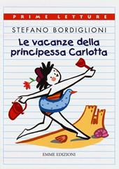Le vacanze della principessa Carlotta - Stefano Bordiglioni
