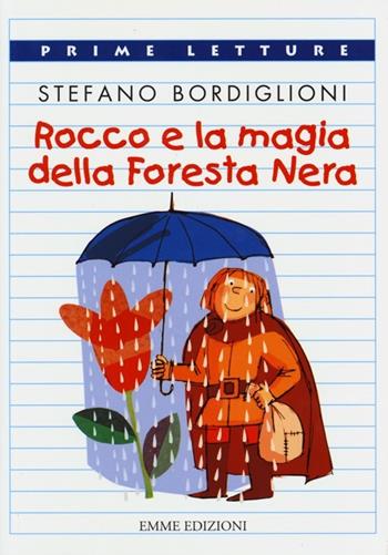Rocco e la magia della foresta nera - Stefano Bordiglioni - Libro Emme Edizioni 2013, Prime letture | Libraccio.it
