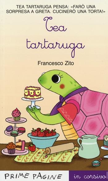 Tea Tartaruga. Ediz. illustrata in corsivo - Francesco Zito - Libro Emme Edizioni 2013, Prime pagine | Libraccio.it