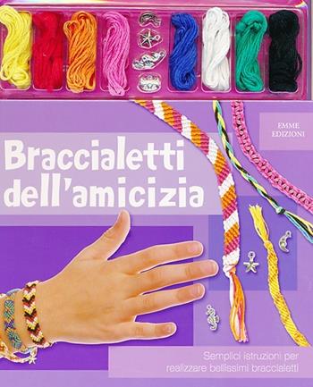 Braccialetti dell'amicizia. Ediz. illustrata. Con gadget  - Libro Emme Edizioni 2013, A pagine aperte | Libraccio.it