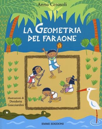 La geometria del faraone. Ediz. illustrata - Anna Cerasoli - Libro Emme Edizioni 2013, Album | Libraccio.it