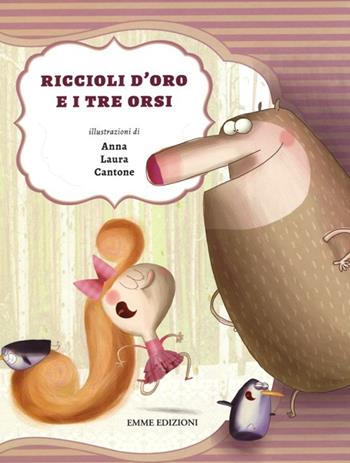Riccioli d'oro e i tre orsi. Ediz. illustrata - Roberto Piumini, Anna Laura Cantone - Libro Emme Edizioni 2013, Album | Libraccio.it