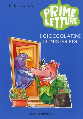 I cioccolatini di Mister Pig. Ediz. illustrata - Fabrizio Silei - Libro Emme Edizioni 2013, Prime letture | Libraccio.it