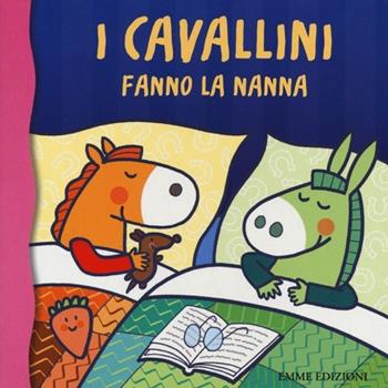 I cavallini fanno la nanna - Raffaella Bolaffio - Libro Emme Edizioni 2013, Primi libri | Libraccio.it