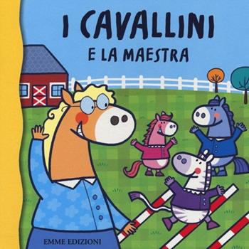 I cavallini e la maestra - Raffaella Bolaffio - Libro Emme Edizioni 2013, Primi libri | Libraccio.it