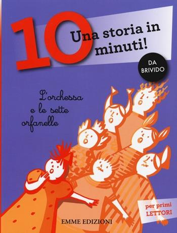 L' orchessa e le sette orfanelle. Una storia in 10 minuti! Ediz. a colori - Francesca Lazzarato - Libro Emme Edizioni 2014, Tre passi | Libraccio.it