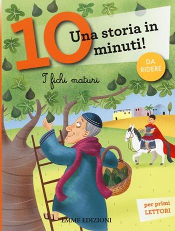 I fichi maturi. Una storia in 10 minuti! Ediz. a colori - Francesca Lazzarato - Libro Emme Edizioni 2014, Tre passi | Libraccio.it