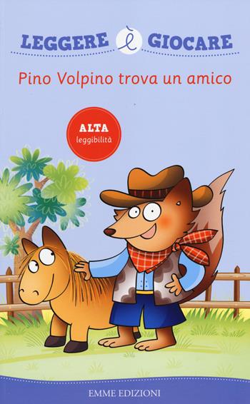 Pino Volpino trova un amico - Febe Sillani - Libro Emme Edizioni 2014, Leggere è giocare | Libraccio.it