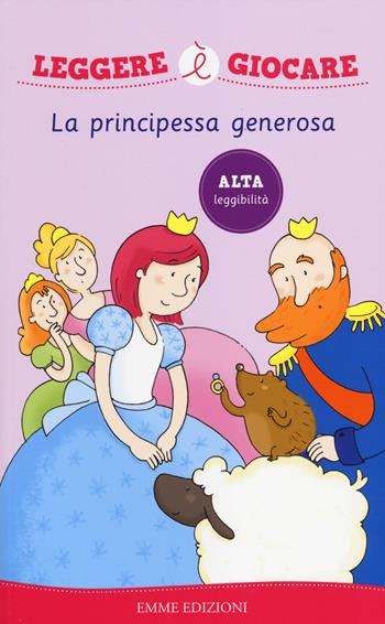 La principessa generosa - Viola Sgarbi - Libro Emme Edizioni 2014, Leggere è giocare | Libraccio.it