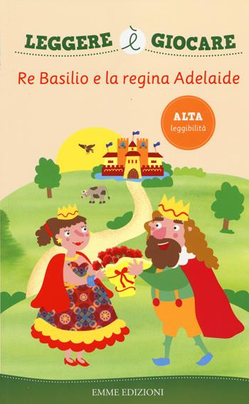 Re Basilio e la regina Adelaide - Irene Mazza - Libro Emme Edizioni 2014, Leggere è giocare | Libraccio.it