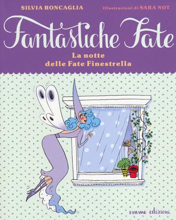 La notte delle fate Finestrella. Ediz. illustrata - Silvia Roncaglia, Sara Not - Libro Emme Edizioni 2014, Fantastiche fate | Libraccio.it