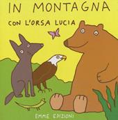 In montagna con l'orsa Lucia. Ediz. illustrata