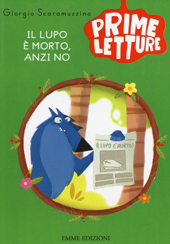 Il lupo è morto, anzi no. Ediz. illustrata - Giorgio Scaramuzzino - Libro Emme Edizioni 2014, Prime letture | Libraccio.it