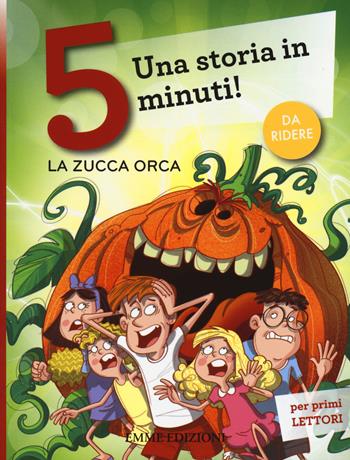 La zucca orca. Una storia in 5 minuti! Ediz. a colori - Francesca Lazzarato - Libro Emme Edizioni 2014, Tre passi | Libraccio.it