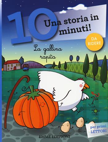 La gallina rapita. Una storia in 10 minuti! - Francesca Lazzarato - Libro Emme Edizioni 2014, Tre passi | Libraccio.it