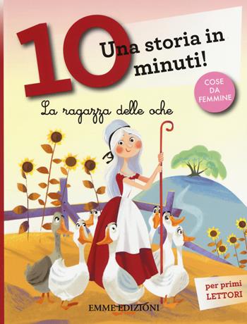 La ragazza delle oche. Una storia in 10 minuti! Ediz. a colori - Francesca Lazzarato - Libro Emme Edizioni 2014, Tre passi | Libraccio.it