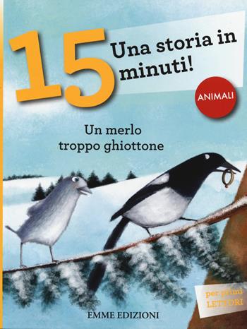 Un merlo troppo ghiottone. Una storia in 15 minuti! - Stefano Bordiglioni - Libro Emme Edizioni 2014, Tre passi | Libraccio.it