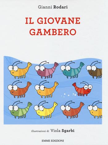 Il giovane gambero. Ediz. illustrata - Gianni Rodari, Viola Sgarbi - Libro Emme Edizioni 2014, Album | Libraccio.it
