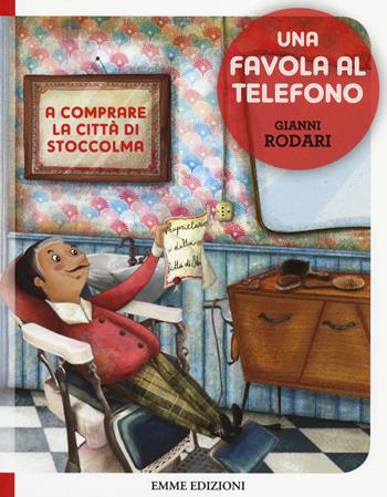 A comprare la città di Stoccolma. Una favola al telefono. Ediz. illustrata - Gianni Rodari - Libro Emme Edizioni 2014 | Libraccio.it