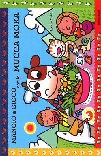 Mangio e gioco con la mucca Moka. Ediz. illustrata - Agostino Traini - Libro Emme Edizioni 2014, Prime pagine | Libraccio.it