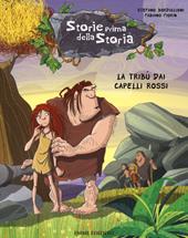 La tribù dai capelli rossi. Storie prima della storia. Ediz. illustrata. Vol. 7