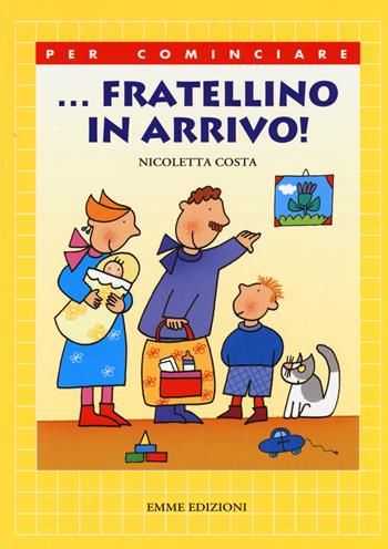 ... Fratellino in arrivo! Ediz. illustrata - Nicoletta Costa - Libro Emme Edizioni 2014, Per cominciare | Libraccio.it