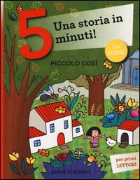 Piccolo così. Una storia in 5 minuti! Ediz. a colori - Francesca Lazzarato - Libro Emme Edizioni 2014, Tre passi | Libraccio.it