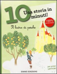 Il ladro di pesche. Una storia in 10 minuti! Ediz. a colori - Francesca Lazzarato - Libro Emme Edizioni 2014, Tre passi | Libraccio.it