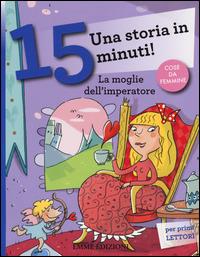 La moglie dell'imperatore. Una storia in 15 minuti! Ediz. a colori - Francesca Lazzarato - Libro Emme Edizioni 2014, Tre passi | Libraccio.it