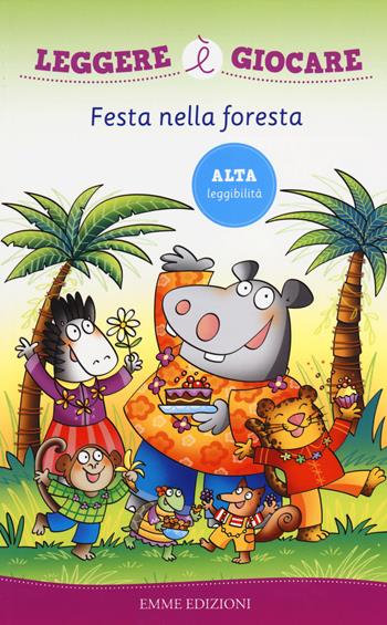 Festa nella foresta. Ediz. illustrata - Febe Sillani - Libro Emme Edizioni 2014, Leggere è giocare | Libraccio.it