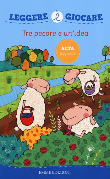 Tre pecore e un'idea. Ediz. illustrata - Raffaella Bolaffio - Libro Emme Edizioni 2014, Leggere è giocare | Libraccio.it