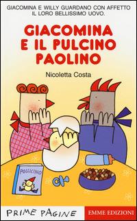 Giacomina e il pulcino Paolino. Ediz. illustrata - Nicoletta Costa - Libro Emme Edizioni 2014, Prime pagine | Libraccio.it