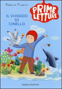 Il viaggio di Cinello. Ediz. illustrata - Roberto Piumini - Libro Emme Edizioni 2014, Prime letture | Libraccio.it