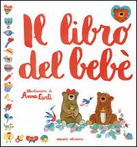 Il libro del bebè - Anna Curti - Libro Emme Edizioni 2014 | Libraccio.it