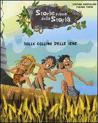 Sulla collina delle iene. Storie prima della storia. Ediz. illustrata. Vol. 8 - Stefano Bordiglioni - Libro Emme Edizioni 2015 | Libraccio.it